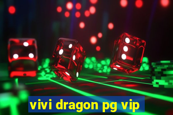 vivi dragon pg vip